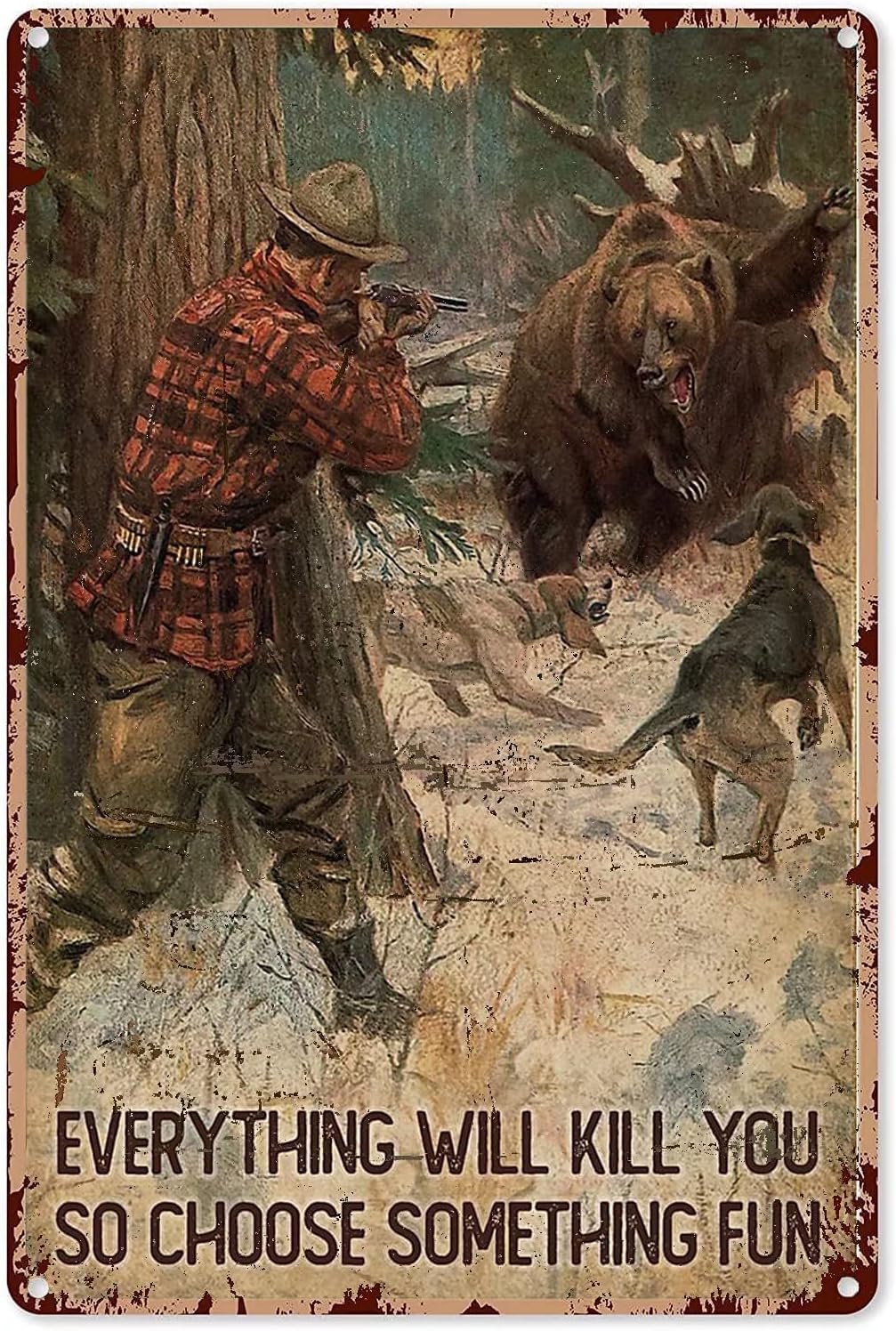 Outdoor Hunting Paintings - ป้ายโลหะลายหมีล่าเหยื่อ ทุกสิ่งจะฆ่าคุณ ดังนั้อเลือกสิ่งที่สนุกๆ ภาพวาดเหล็กสไตล์วินเทจสำหรับตกแต่งภายในและภายนอก